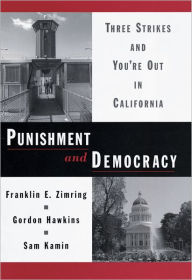 Title: Punishment and Democracy: Three Strikes and You're Out in California / Edition 1, Author: Gordon Hawkins