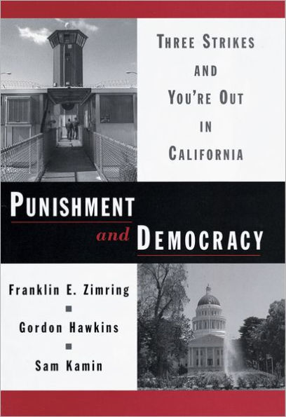 Punishment and Democracy: Three Strikes and You're Out in California / Edition 1