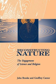 Title: Reconstructing Nature: The Engagement of Science and Religion / Edition 1, Author: John Hedley Brooke