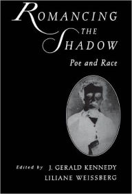 Title: Romancing the Shadow: Poe and Race, Author: J. Gerald Kennedy