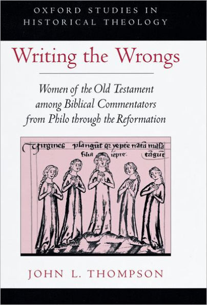 Writing the Wrongs: Women of the Old Testament among Biblical Commentators from Philo through the Reformation