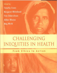 Title: Challenging Inequities in Health: From Ethics to Action / Edition 1, Author: Timothy Evans