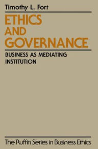 Title: Ethics and Governance: Business as Mediating Institution / Edition 1, Author: Timothy L. Fort