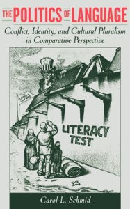 Title: The Politics of Language: Conflict, Identity, and Cultural Pluralism in Comparative Perspective, Author: Carol L. Schmid