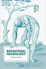 Title: Behavioral Neurology / Edition 4, Author: Jonathan H. Pincus