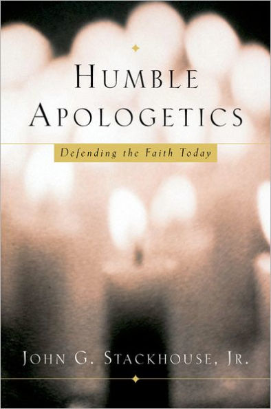 Humble Apologetics: Defending the Faith Today