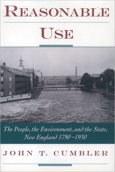 Reasonable Use: The People, the Environment, and the State, New England 1790-1930