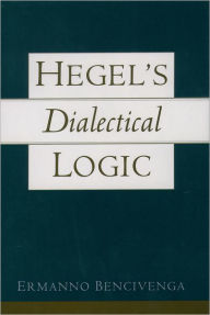 Title: Hegel's Dialectical Logic, Author: Ermanno Bencivenga
