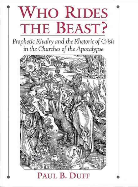 Who Rides the Beast?: Prophetic Rivalry and the Rhetoric of Crisis in the Churches of the Apocalypse