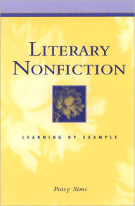 Title: Literary Nonfiction: Learning by Example / Edition 1, Author: Patsy Sims