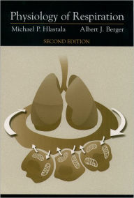 Title: Physiology of Respiration / Edition 2, Author: Michael P. Hlastala