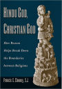 Hindu God, Christian God: How Reason Helps Break Down the Boundaries between Religions / Edition 1