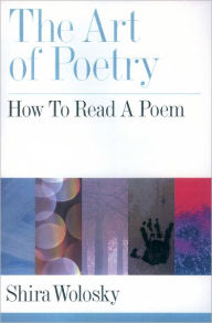 Title: The Art of Poetry: How to Read a Poem / Edition 1, Author: Shira Wolosky