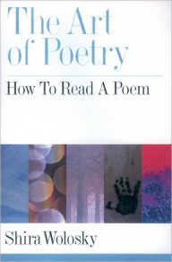 Title: The Art of Poetry: How to Read a Poem / Edition 1, Author: Shira Wolosky Weiss