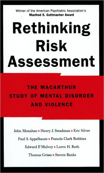 Rethinking Risk Assessment: The MacArthur Study of Mental Disorder and Violence / Edition 1