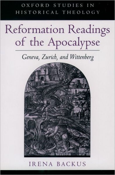 Reformation Readings of the Apocalypse: Geneva, Zurich, and Wittenberg