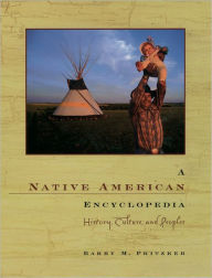 Title: A Native American Encyclopedia: History, Culture, and Peoples, Author: Barry M. Pritzker