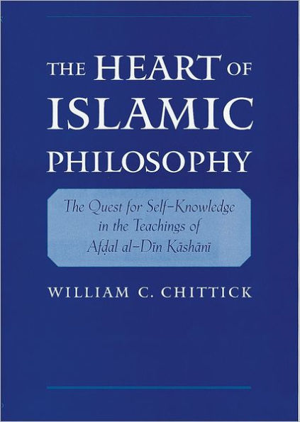 The Heart of Islamic Philosophy: The Quest for Self-Knowledge in the Teachings of Afdal al-Din Kashani