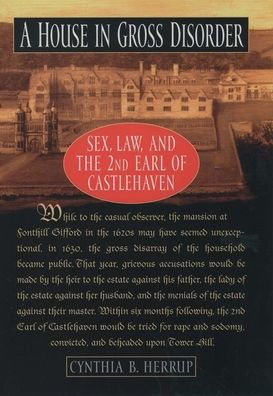 A House in Gross Disorder: Sex, Law, and the 2nd Earl of Castlehaven / Edition 1