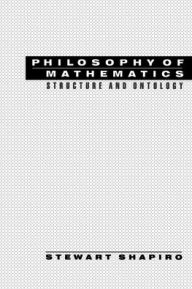 Title: Philosophy of Mathematics: Structure and Ontology, Author: Stewart Shapiro