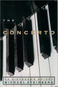 Title: The Concerto: A Listener's Guide / Edition 1, Author: Michael Steinberg