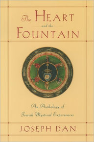 Title: The Heart and the Fountain: An Anthology of Jewish Mystical Experiences, Author: Joseph Dan