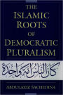 The Islamic Roots of Democratic Pluralism / Edition 1