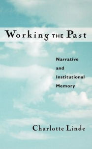 Title: Working the Past: Narrative and Institutional Memory, Author: Charlotte Linde