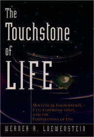 Title: The Touchstone of Life: Molecular Information, Cell Communication, and the Foundations of Life / Edition 1, Author: Werner R. Loewenstein