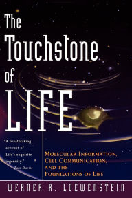 Title: The Touchstone of Life: Molecular Information, Cell Communication, and the Foundations of Life / Edition 1, Author: Werner R. Loewenstein