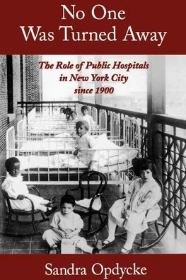 No One Was Turned Away: The Role of Public Hospitals in New York City since 1900 / Edition 1