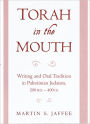 Torah in the Mouth: Writing and Oral Tradition in Palestinian Judaism 200 BCE-400 CE