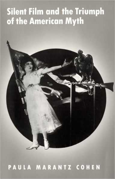 Silent Film and the Triumph of the American Myth / Edition 1