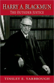 Title: Harry A. Blackmun: The Outsider Justice, Author: Tinsley Yarbrough