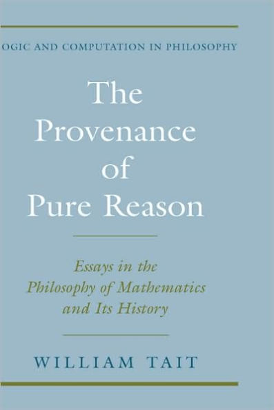 The Provenance of Pure Reason: Essays in the Philosophy of Mathematics and Its History