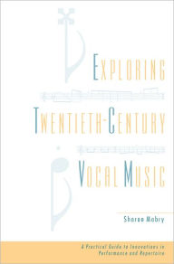 Title: Exploring Twentieth-Century Vocal Music: A Practical Guide to Innovations in Performance and Repertoire, Author: Sharon Mabry