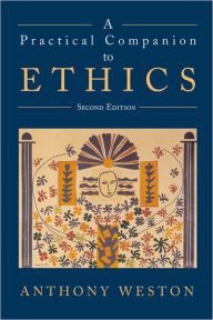 Title: A Practical Companion to Ethics / Edition 2, Author: Anthony Weston