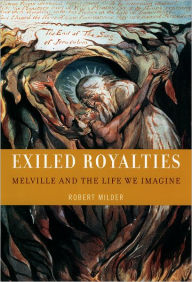 Title: Exiled Royalties: Melville and the Life We Imagine, Author: Robert Milder