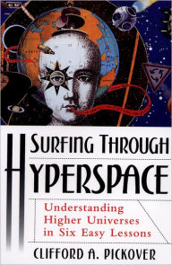 Title: Surfing through Hyperspace: Understanding Higher Universes in Six Easy Lessons, Author: Clifford A. Pickover