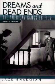 Title: Dreams and Dead Ends: The American Gangster Film / Edition 2, Author: Jack Shadoian