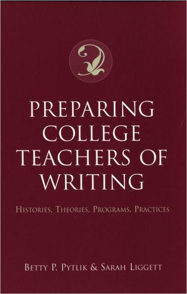 Preparing College Teachers of Writing: Histories, Theories, Programs, Practices / Edition 1