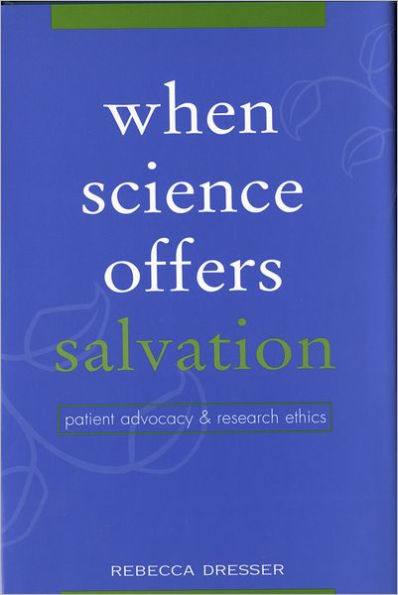 When Science Offers Salvation: Patient Advocacy and Research Ethics