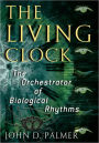 The Living Clock: The Orchestrator of Biological Rhythms / Edition 1