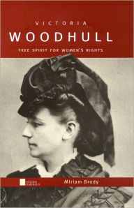 Title: Victoria Woodhull: Free Spirit for Women's Rights, Author: Miriam Brody