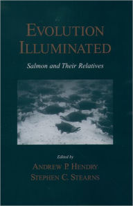 Title: Evolution Illuminated: Salmon and Their Relatives, Author: Andrew P. Hendry