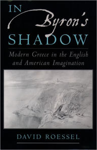 Title: In Byron's Shadow: Modern Greece in the English and American Imagination, Author: David Roessel