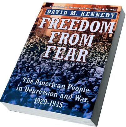 Freedom From Fear The American People In Depression And War 1929 1945 By David M Kennedy 9780195144031 Paperback Barnes Noble