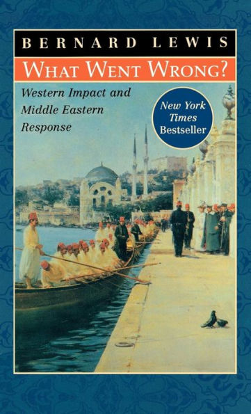 What Went Wrong?: Western Impact and Middle Eastern Response / Edition 1