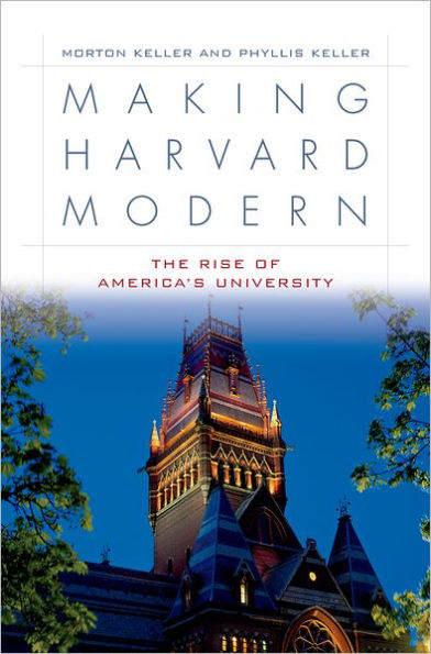 Making Harvard Modern: The Rise of America's University / Edition 1