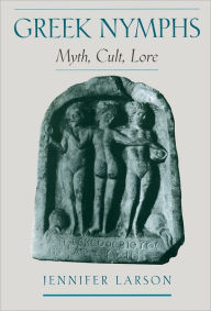 Title: Greek Nymphs: Myth, Cult, Lore, Author: Jennifer Larson